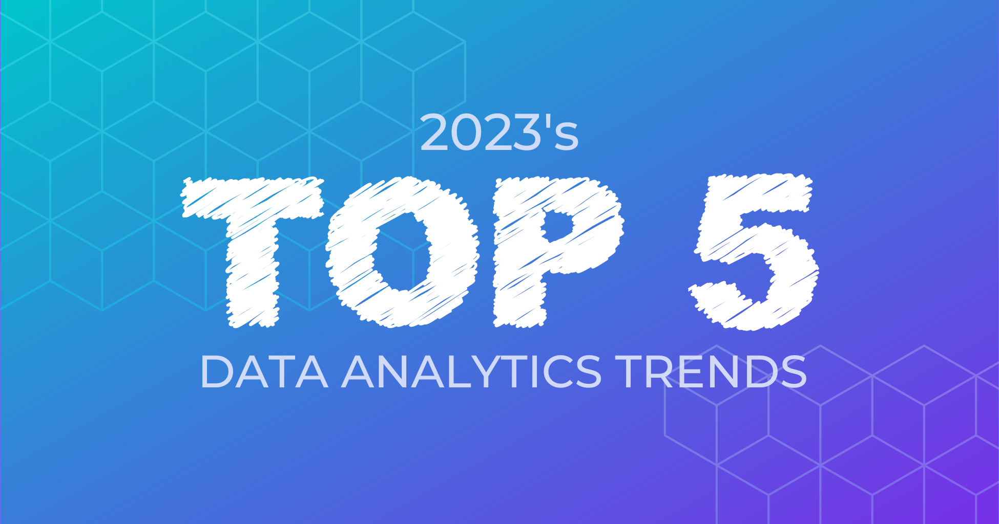 Top Five Exciting 2023 Data Analytics Trends