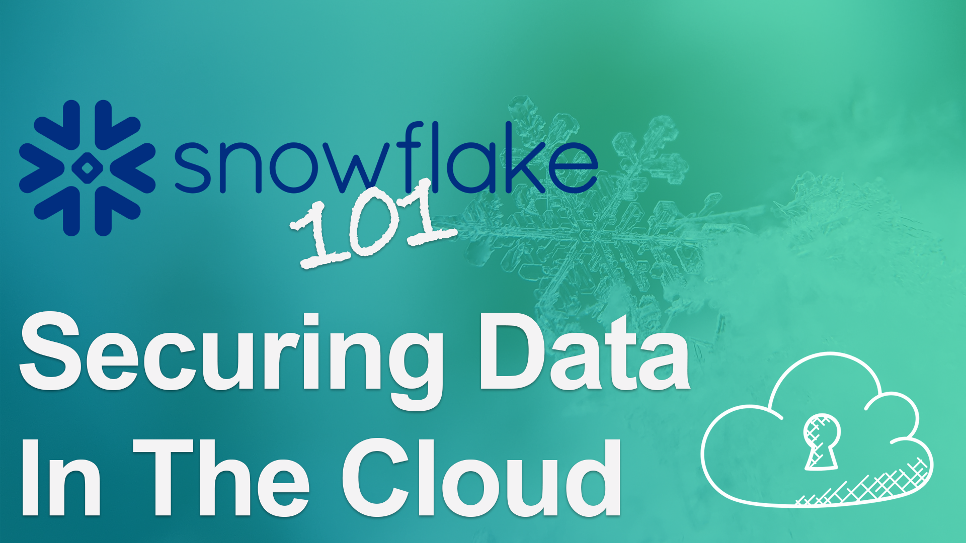 Snowflake 101: Securing Data in the Cloud