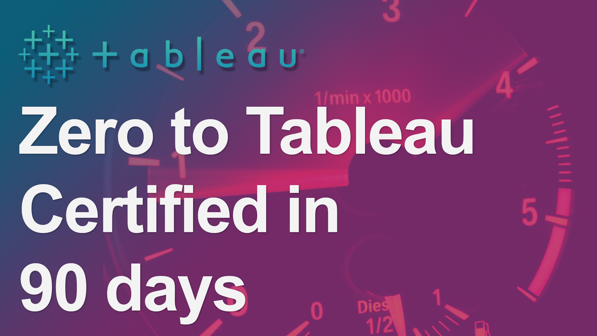 Zero to Tableau Certified in 90 Days