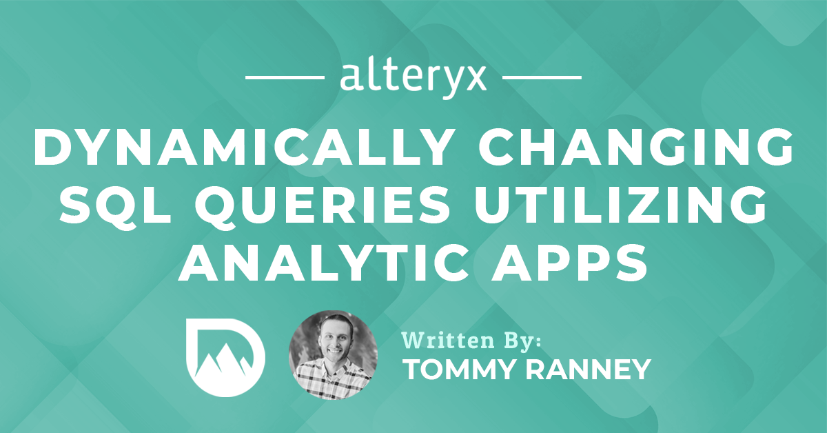 Tutorial: Dynamically Changing SQL Queries Utilizing Alteryx Analytic Apps