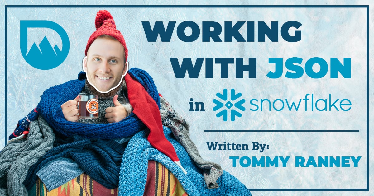 Working with JSON in Snowflake Tommy Ranney